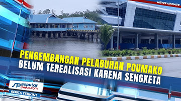 Pengembangan Pelabuhan Poumako Belum Terealisasi Karena Sengketa