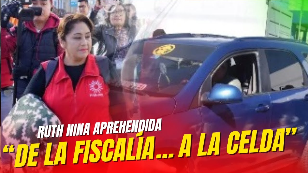 🚨 ¡RUTH NINA APREHENDIDA! 😱 Declaró en la FISCALÍA y terminó en la FELCC 🔥 