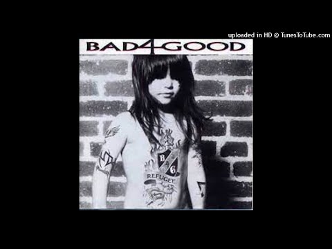 Bad 4 Good - I Want Everything