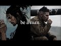 Be a man.