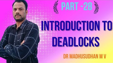 Part 28 - Introduction to Deadlocks 