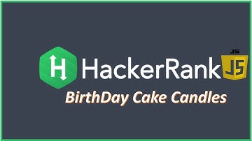 HackerRank Problem solving in JavaScript (Birthday Cake Candles !)