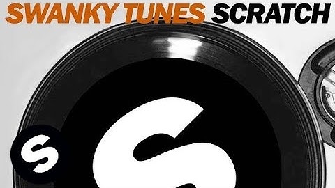 Swanky Tunes - Scratch (Original Mix)