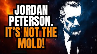 JORDAN PETERSON ✨️IT'S NOT THE MOLD.  