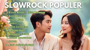 FULL ALBUM LAGU SLOWROCK TERBAIK || Disana Menanti Disini Menunggu || Lagu Slow Rock Terpopuler 2025