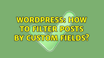 Wordpress: How to Filter Posts by Custom Fields?