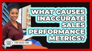 What Causes Inaccurate Sales Performance Metrics? - Find Sales Jobs