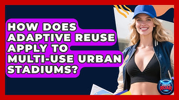 How Does Adaptive Reuse Apply To Multi-use Urban Stadiums? - Where the Fans Roar