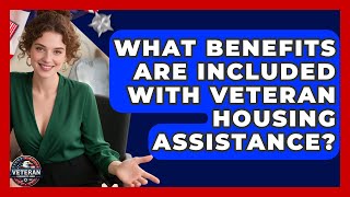 What Benefits Are Included With Veteran Housing Assistance | Veteran Community Guide