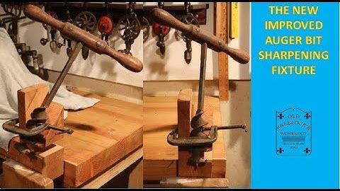 The New Improved Auger Bit Sharpening Fixture  ~ by Old Sneelock
