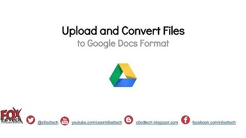 Upload and Convert Files to Google Docs Format