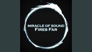 Fires Far - Miracle Of Sound