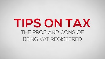 The pros and cons of being VAT Registered - Tips on Tax