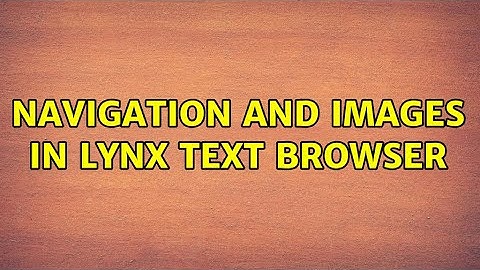 Navigation and images in Lynx text browser (2 Solutions!!)