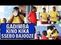 GADIMBA KINO KIKA SSEBO BAJOOZE 