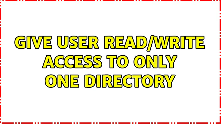 Unix & Linux: Give user read/write access to only one directory (2 Solutions!!)