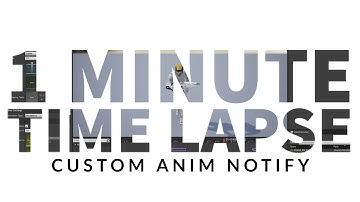 UE4 | 1 Minute Time Lapse | Custom Anim Notify