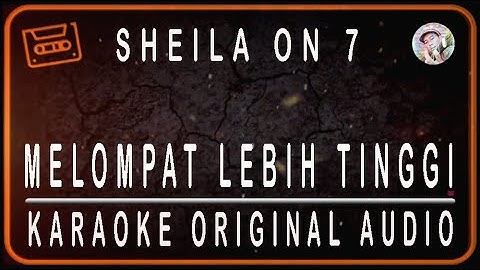 SHEILA ON 7 - MELOMPAT LEBIH TINGGI - KARAOKE ORIGINAL AUDIO