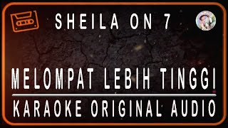 SHEILA ON 7 - MELOMPAT LEBIH TINGGI - KARAOKE ORIGINAL AUDIO