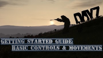 DayZ Stand Alone - Getting Started Guide: Basic Controls & Movements