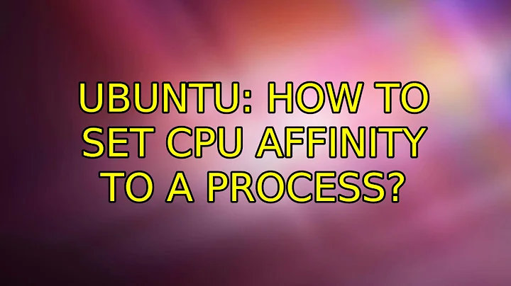 Ubuntu: How to set CPU affinity to a process?