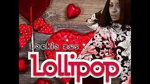 LOLLIPOPBY BECKIE 256 (NEW UGANDAN MUSIC 2017)