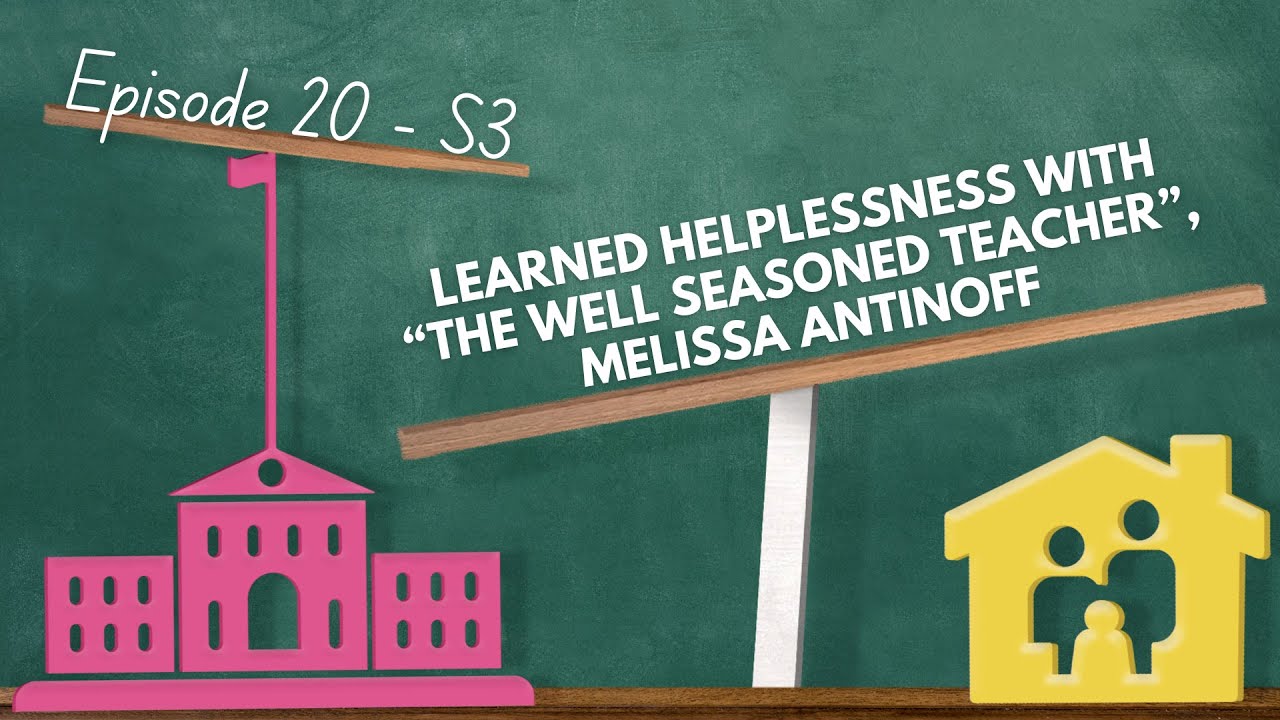 Learned Helplessness with “The Well Seasoned Teacher”, Melissa Antinoff