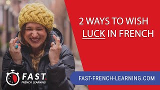 2 ways to wish LUCK in French!