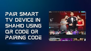 How To Pair Smart TV Device in Shahid Using QR Code or pairing code