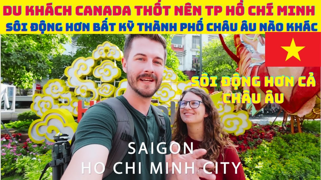 Du khách Canada lần đầu đến thành Phố Hồ Chí Minh thốt nên sôi động hơn bất kỳ thành TP Châu Âu nào