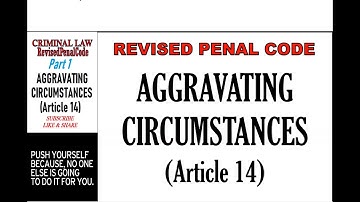 Revised Penal Code (RPC). Book 1. Aggravating Circumstances Art. 12. Part 1