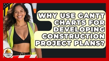 Why Use Gantt Charts For Developing Construction Project Plans? - Construction Jobs