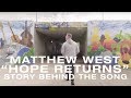 Matthew West - The Story Behind "Hope Returns"