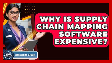 Why Is Supply Chain Mapping Software Expensive? - Smart Logistics Network