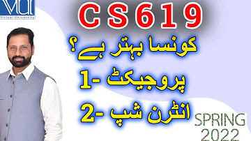 CS619 final Project or internship which one is better for future by abid farooq bhutta