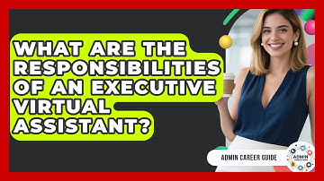 What Are The Responsibilities Of An Executive Virtual Assistant? - Admin Career Guide