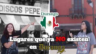 Lugares MÍTICOS de Durango que ya no Existen