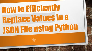 How to Efficiently Replace Values in a JSON File using Python