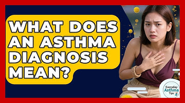 What Does An Asthma Diagnosis Mean? - Everyday Asthma Tips