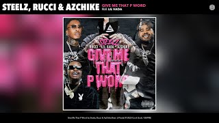 Steelz, Rucci & AzChike - Give Me That P Word (Official Audio) (feat. Lil Vada)