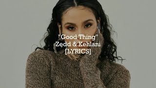 Zedd & Kehlani - Good Thing (Lyrics)
