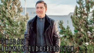 Rahman Hudayberdiyew Owadan // 2022 Official Music