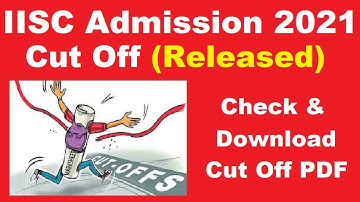 IISC Admission 2021 Cut Off (Released) -  How To Check IISC Admission 2021 Cut Off PDF