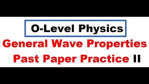 General Wave Properties | Past Paper Practice 2 | O Level Physics