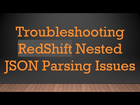 Troubleshooting RedShift Nested JSON Parsing Issues