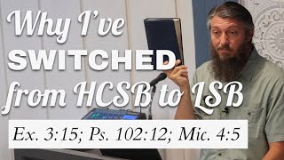 Why Ive Switched from the HCSB to LSB (Ex. 3:15; Ps. 102:12; Mic. 4:5)