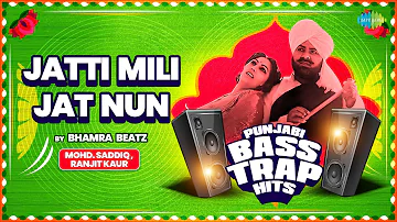 Jatti Mili Jat Nun ( Bass Trap ) | Ranjit Kaur | Mohd. Saddiq | Punjabi Bass Trap | Punjabi Songs