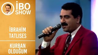 İbrahim Tatlıses - Kurban Olduğum | İbo Show