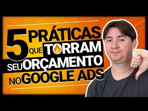 5 PRÁTICAS QUE TORRAM O SEU ORÇAMENTO NO GOOGLE ADS
