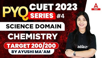 CUET 2023 | CHEMISTRY PYQ SERIES | Part 4 | SCIENCE DOMAIN |  TARGET 200/200 | BY AYUSHI MAM